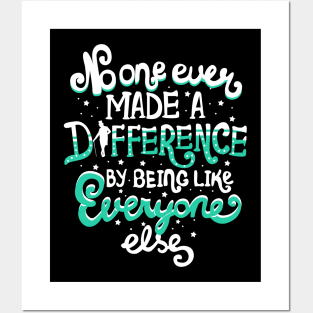 No One Ever Made A Difference By Being Like Everyone Else Posters and Art